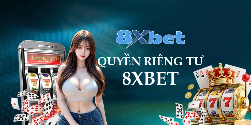 Chính Sách Quyền Riêng Tư 8xbet